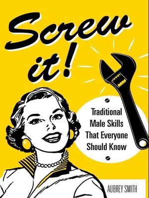 cover image of Screw It!: Traditional Male Skills That Everyone Should Know